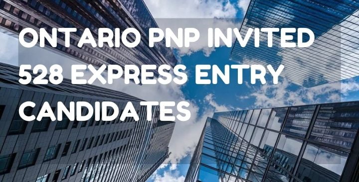 Ontario PNP invited 528 Express Entry candidates
