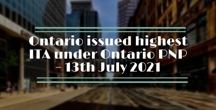 Ontario issued highest ITA under Ontario PNP – 13th July 2021