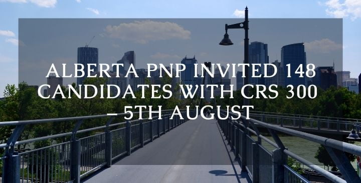Alberta PNP invited 148 candidates with CRS 300 – 5th August
