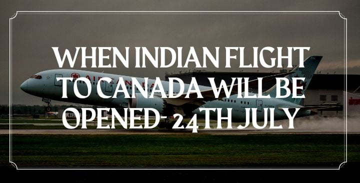 When Indian flight to Canada will be opened- 24th July