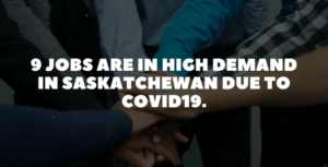 9 Jobs are in high demand in Saskatchewan due to Covid19.