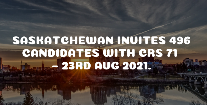Saskatchewan invites 496 Candidates with CRS 71 – 23rd Aug 2021