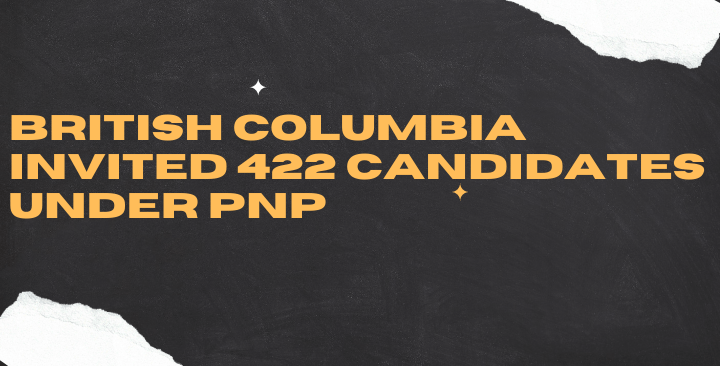British Columbia invited 422 Candidates Under PNP