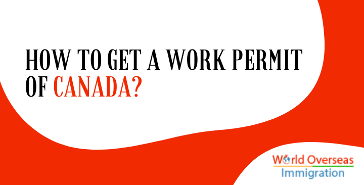 How to Get a Work Permit of Canada?