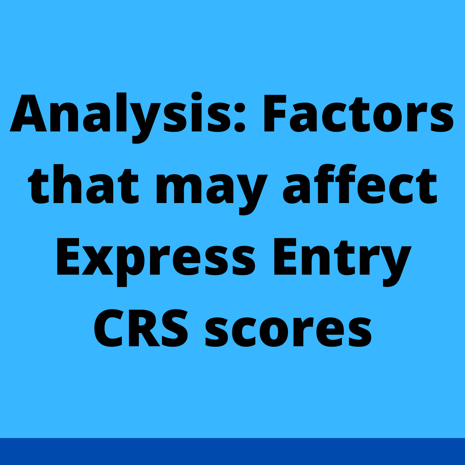 Analysis: Factors that may affect Express Entry CRS scores