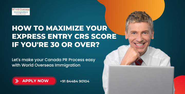 How to Maximize Your Express Entry CRS Score if You’re 30 or Over