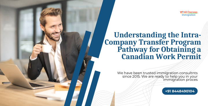 Understanding the Intra-Company Transfer Program Pathway for Obtaining a Canadian Work Permit